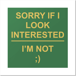 Sorry if I look interested, I’m not ;) Posters and Art